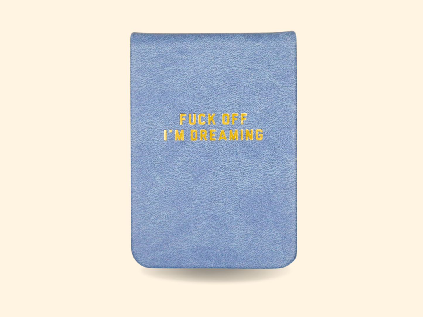 Fuck Off I’m Dreaming - Leatherette Pocket Journal